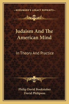 Judaism And The American Mind: In Theory And Practice by Bookstaber, Philip David