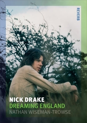 Nick Drake: Dreaming England by Wiseman-Trowse, Nathan