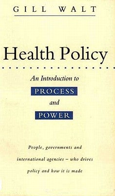 Health Policy: An Introduction to Process and Power by Walt, Gill