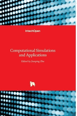 Computational Simulations and Applications by Zhu, Jianping