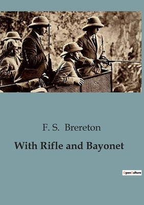 With Rifle and Bayonet by Brereton, F. S.