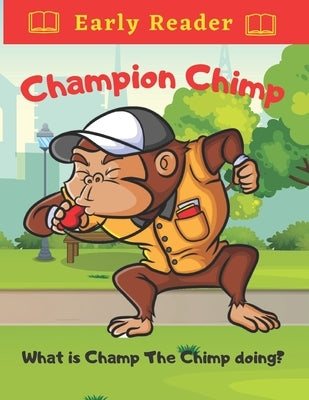Champion Chimp What is Champ The Chimp Doing?: Toddler Chimp Sporting Adventures For Early Readers by Publishers, Powerprint