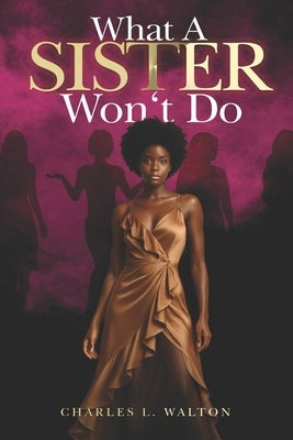 What a Sister Won't Do by Walton, Charles L.