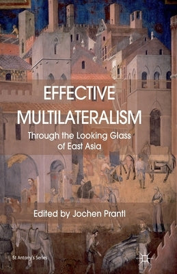 Effective Multilateralism: Through the Looking Glass of East Asia by Prantl, Jochen