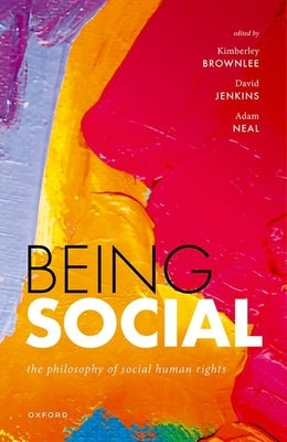 Being Social: The Philosophy of Social Human Rights by Brownlee, Kimberley