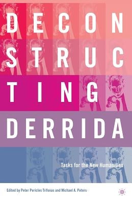 Deconstructing Derrida: Tasks for the New Humanities by Peters, M.