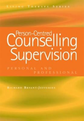 Person-Centred Counselling Supervision: Personal and Professional by Bryant-Jefferies, Richard