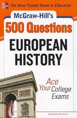 McGraw-Hill's 500 European History Questions: Ace Your College Exams by Muntone, Stephanie