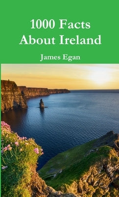 1000 Facts About Ireland by Egan, James