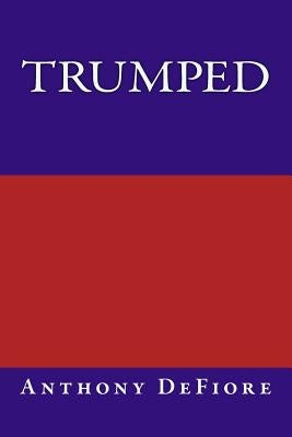 Trumped by Defiore, Anthony Edward