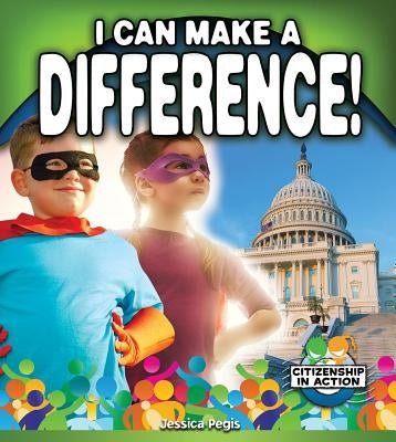 I Can Make a Difference! by Pegis, Jessica