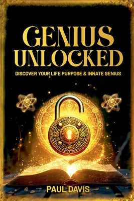 Genius Unlocked: Discover Your Life Purpose & Innate Genius by Davis, Paul