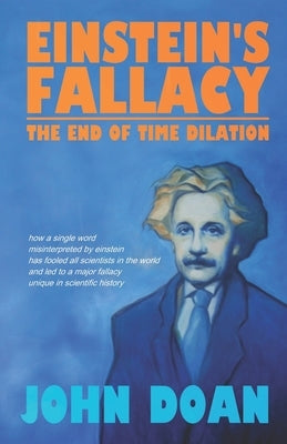 Einstein's Fallacy: The End of Time Dilation by Doan, John