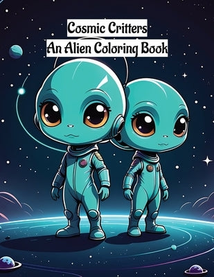 Cosmic Critters: An Alien Coloring Book by Kotita, Jibril