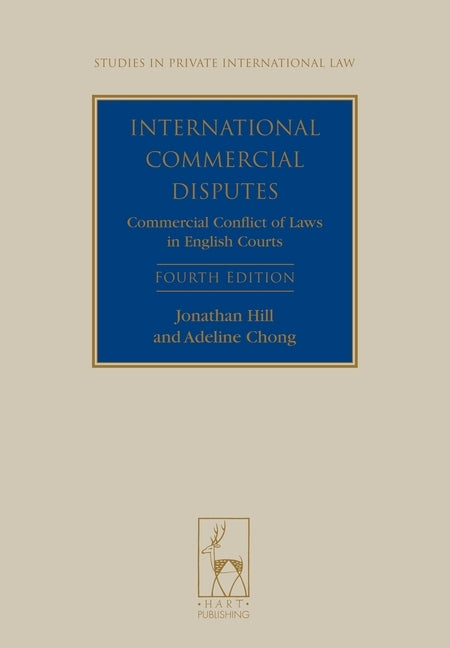 International Commercial Disputes: Commercial Conflict of Laws in English Courts (Fourth Edition) (Revised) by Hill, Jonathan