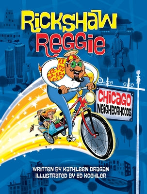 Rickshaw Reggie: Chicago Neighborhoods by Dragan, Kathleen
