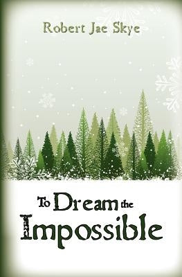 To Dream the Impossible by Skye, Robert Jae