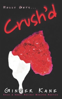 Crush'd: Spicy & Sweet Holiday Monster Erotica by Kane, Ginger