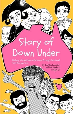 Story of Down Under: History of Australia in Cartoons: A laugh-Out-Loud Trip Through Time by Li, Longge