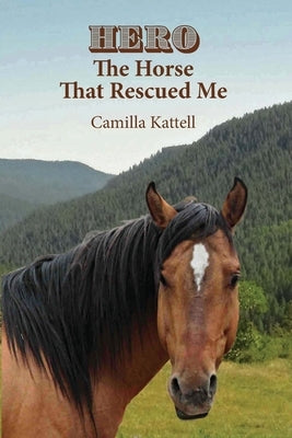 Hero The Horse That Rescued Me by Kattell, Camilla