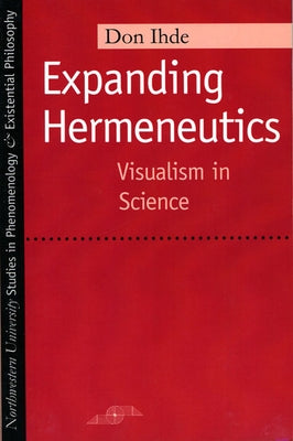 Expanding Hermeneutics: Visualism in Science by Ihde, Don