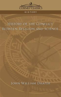 History of the Conflict Between Religion and Science by Draper, John William