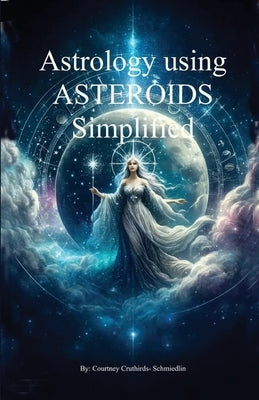 Asteroids In Astrology Simplified by Cruthirds-Schmiedlin, Courtney