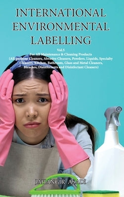 International Environmental Labelling Vol.5 Cleaning: For All Maintenance & Cleaning Products (All-purpose Cleaners, Abrasive Cleaners, Powders. Liqui by Asadi, Jahangir