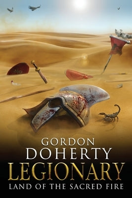 Legionary: Land of the Sacred Fire by Doherty, Gordon
