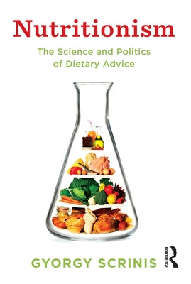 Nutritionism: The science and politics of dietary advice by Scrinis, Gyorgy