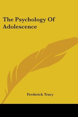 The Psychology Of Adolescence by Tracy, Frederick