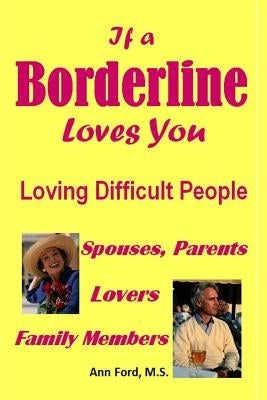 If a Borderline Loves You - Loving Difficult People by Ford M. S., Ann