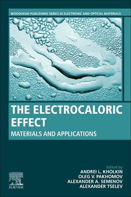 The Electrocaloric Effect: Materials and Applications by Kholkin, Andrei L.