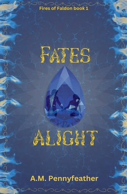 Fates Alight by Pennyfeather, A. M.