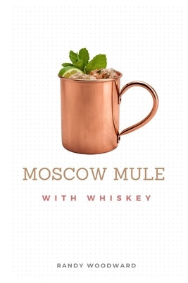 Moscow Mule with Whiskey by Woodward, Randy