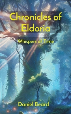 Chronicles of Eldoria: Whispers of Time by Beard, Daniel
