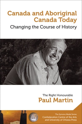 Canada and Aboriginal Canada Today - Le Canada Et Le Canada Autochtone Aujourd'hui: Changing the Course of History - Changer Le Cours de l'Histoire by Martin, Paul