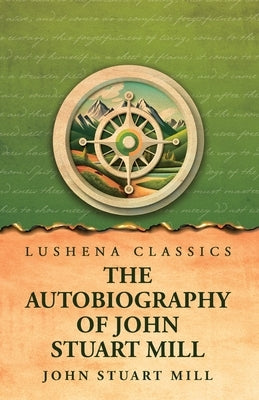 The Autobiography of John Stuart Mill by John Stuart Mill