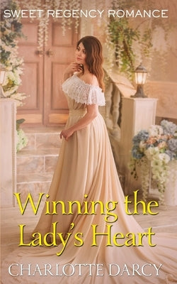 Winning the Lady's Heart: Sweet Regency Romance by Darcy, Charlotte