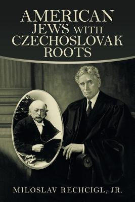 American Jews with Czechoslovak Roots by Rechcigl, Miloslav, Jr.