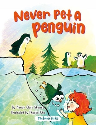 Never Pet a Penguin by Skewes, Mariah Clark
