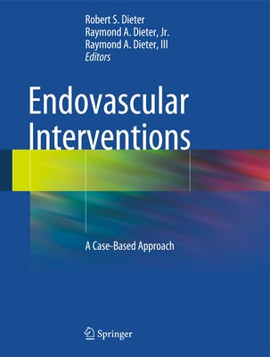 Endovascular Interventions: A Case-Based Approach by Dieter, Robert S.