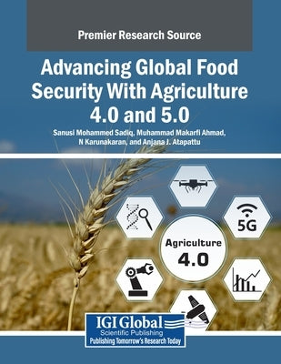 Advancing Global Food Security With Agriculture 4.0 and 5.0 by Sadiq, Sanusi Mohammed