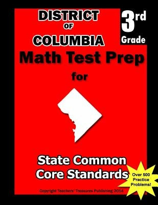 District of Columbia 3rd Grade Math Test Prep: Common Core Learning Standards by Treasures, Teachers'