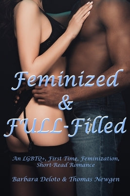 Feminized & FULL-Filled: An LGBTQ+, First Time, Feminization, Short-Read Romance by Newgen, Thomas
