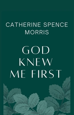 God Knew Me First by Morris, Catherine