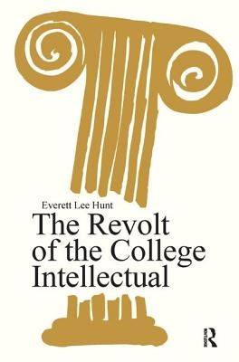 The Revolt of the College Intellectual by Hunt, Everett Lee
