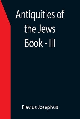 Antiquities of the Jews; Book - III by Josephus, Flavius