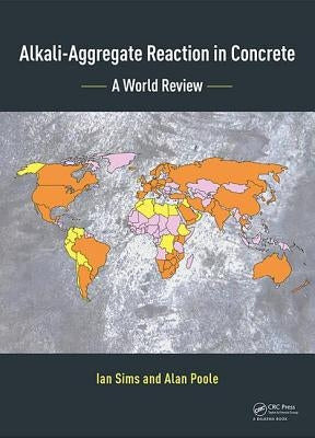 Alkali-Aggregate Reaction in Concrete: A World Review by Sims, Ian