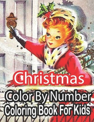 Christmas Color By Number Coloring Book For Kids: Merry Christmas Activity Book For Kids 8-12, Christmas Coloring Pages For Boys And Girls 8-12.. by Nickel, Sandra